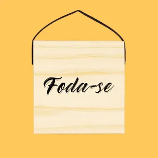 Quadro Frase Irônica Foda-se