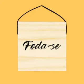 Quadro Frase Irônica Foda-se