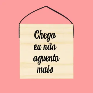 Quadro Frase Irônica Chega Eu Não Aguento